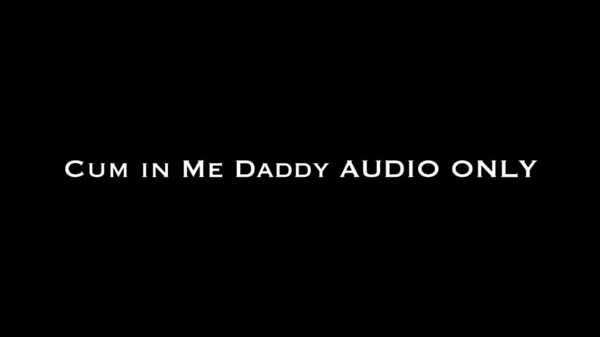 Cum in Me Daddy AUDIO ONLY.